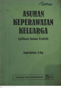 Asuhan keperawatan keluarga: aplikasi dalam praktik