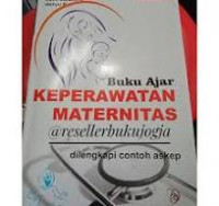 Buku ajar keperawatan maternitas : Dilengkapi contoh askep